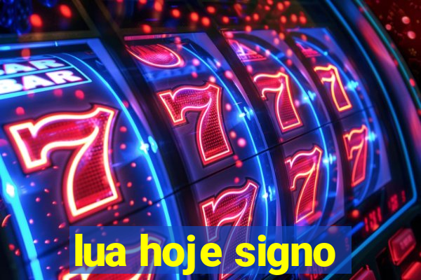 lua hoje signo